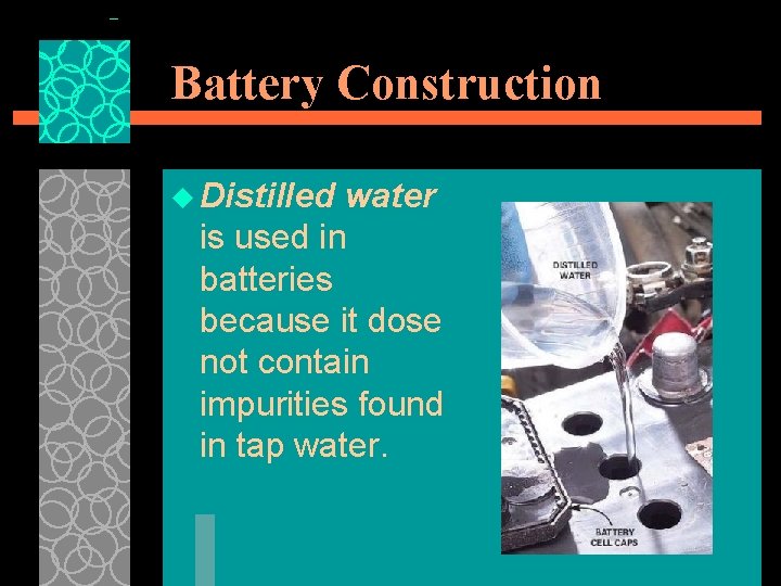 Battery Construction u Distilled water is used in batteries because it dose not contain