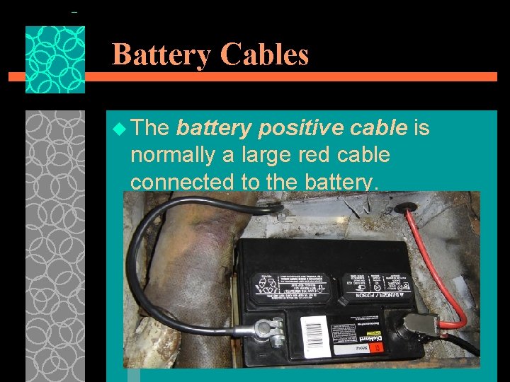Battery Cables u The battery positive cable is normally a large red cable connected