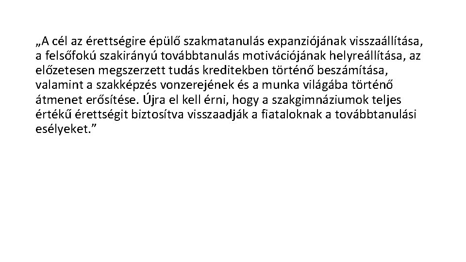 „A cél az érettségire épülő szakmatanulás expanziójának visszaállítása, a felsőfokú szakirányú továbbtanulás motivációjának helyreállítása,