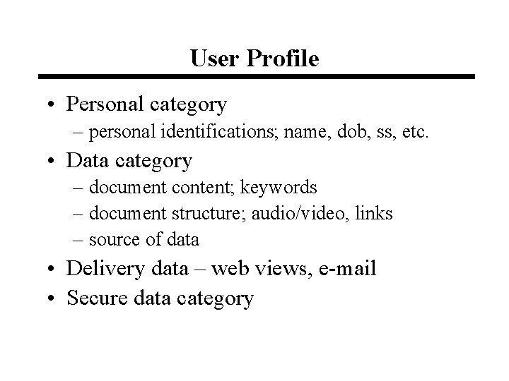 User Profile • Personal category – personal identifications; name, dob, ss, etc. • Data
