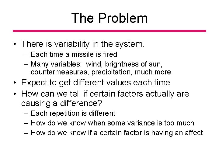 The Problem • There is variability in the system. – Each time a missile