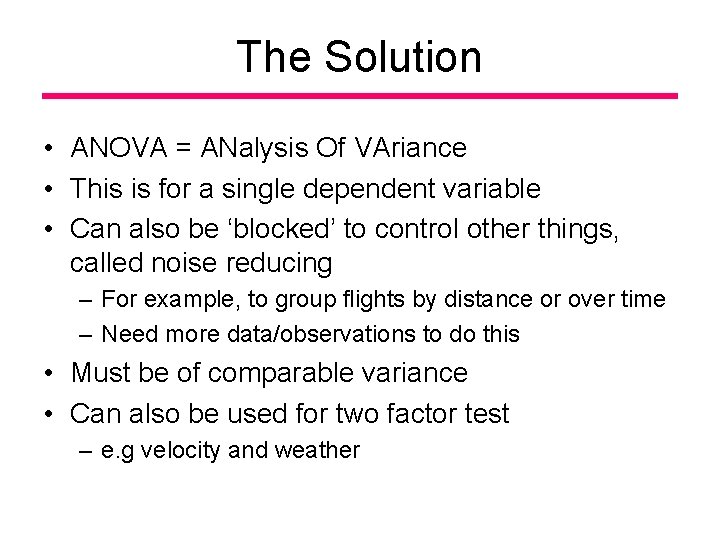 The Solution • ANOVA = ANalysis Of VAriance • This is for a single