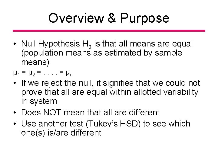 Overview & Purpose • Null Hypothesis H 0 is that all means are equal