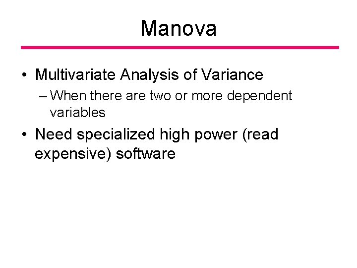 Manova • Multivariate Analysis of Variance – When there are two or more dependent