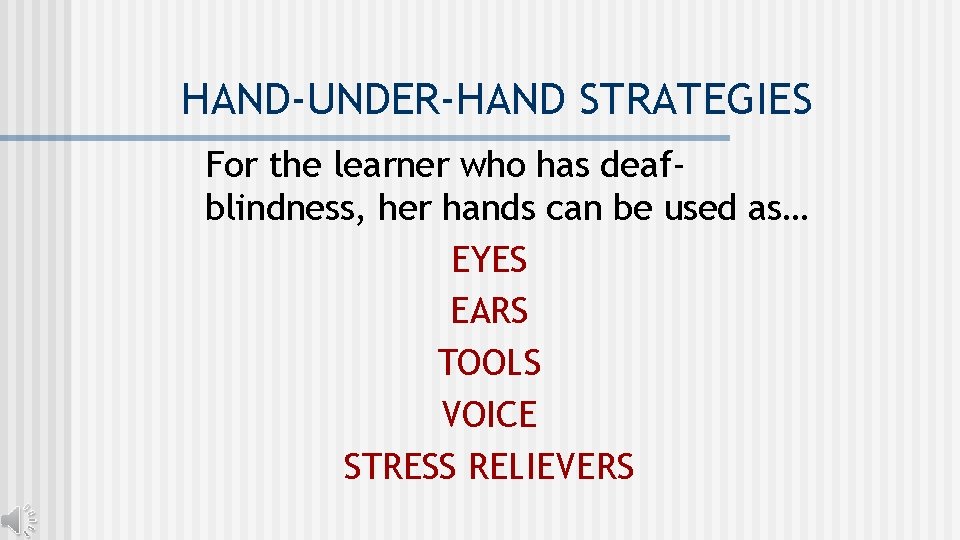 HAND-UNDER-HAND STRATEGIES For the learner who has deafblindness, her hands can be used as…