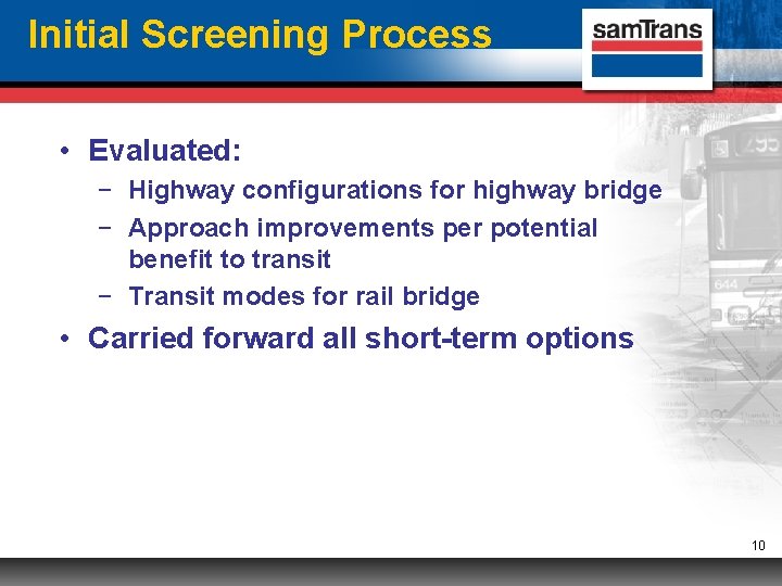 Initial Screening Process • Evaluated: − Highway configurations for highway bridge − Approach improvements