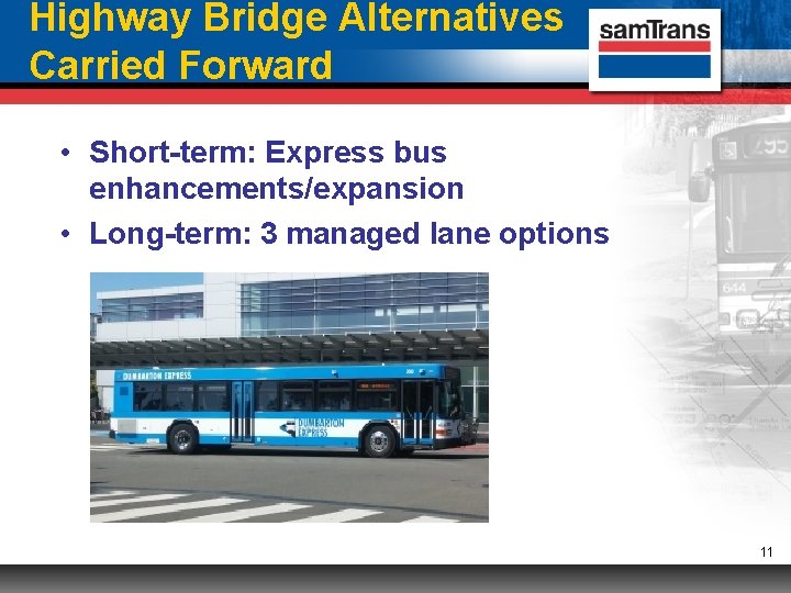 Highway Bridge Alternatives Carried Forward • Short-term: Express bus enhancements/expansion • Long-term: 3 managed