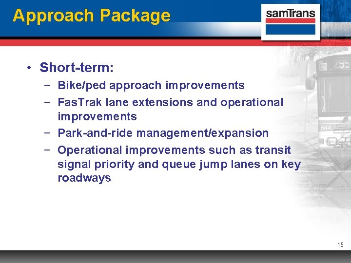 Approach Package • Short-term: − Bike/ped approach improvements − Fas. Trak lane extensions and