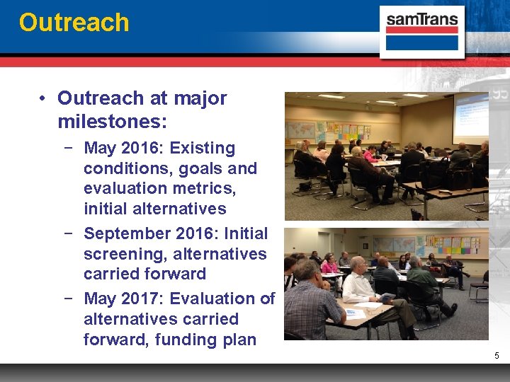 Outreach • Outreach at major milestones: − May 2016: Existing conditions, goals and evaluation
