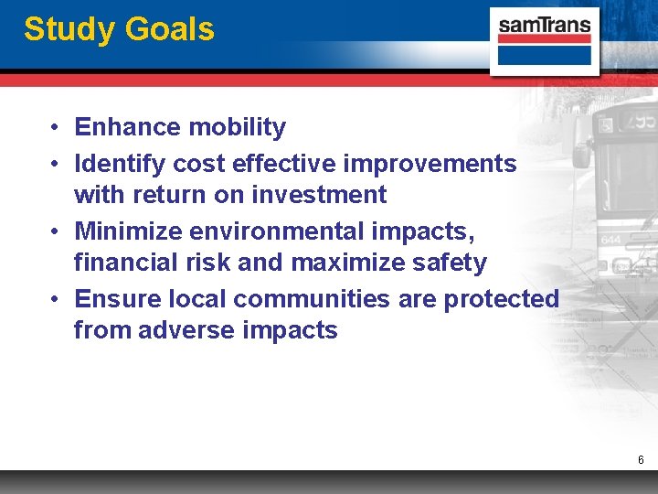 Study Goals • Enhance mobility • Identify cost effective improvements with return on investment