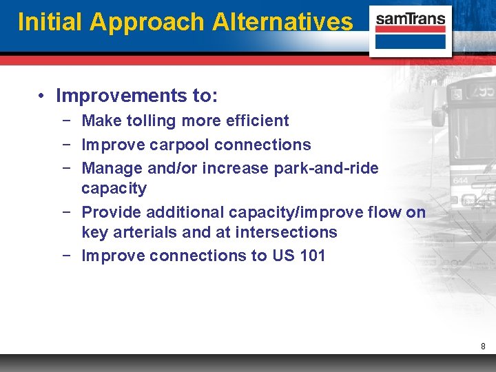Initial Approach Alternatives • Improvements to: − Make tolling more efficient − Improve carpool