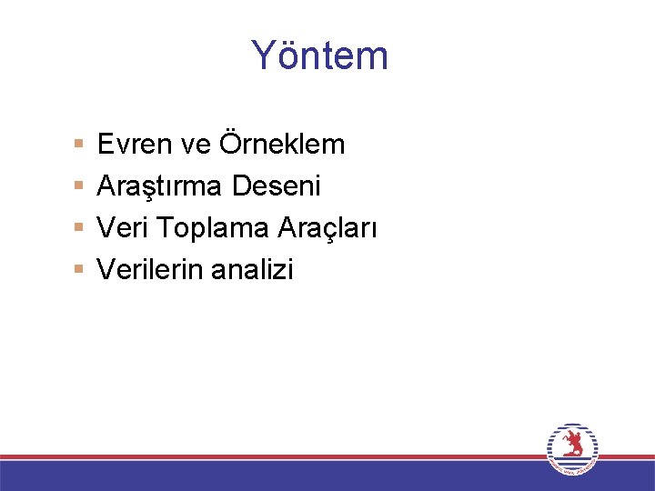 Yöntem § § Evren ve Örneklem Araştırma Deseni Veri Toplama Araçları Verilerin analizi 