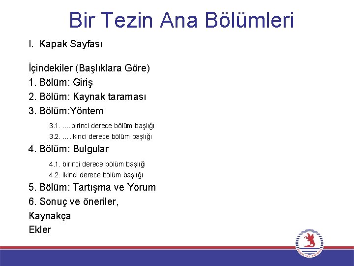 Bir Tezin Ana Bölümleri I. Kapak Sayfası İçindekiler (Başlıklara Göre) 1. Bölüm: Giriş 2.