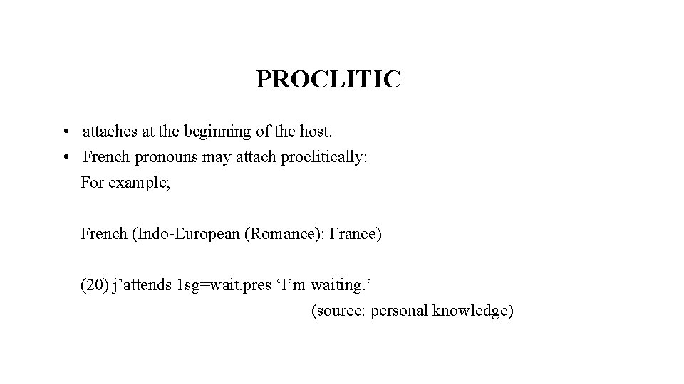 PROCLITIC • attaches at the beginning of the host. • French pronouns may attach