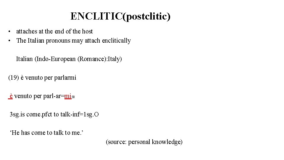 ENCLITIC(postclitic) • attaches at the end of the host • The Italian pronouns may