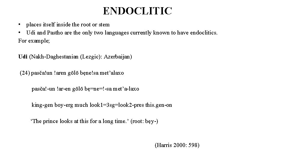 ENDOCLITIC • places itself inside the root or stem • Udi and Pastho are