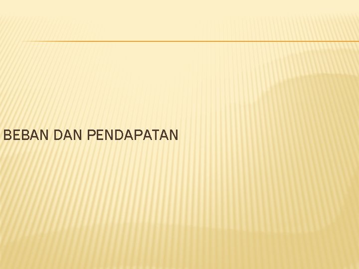 BEBAN DAN PENDAPATAN 