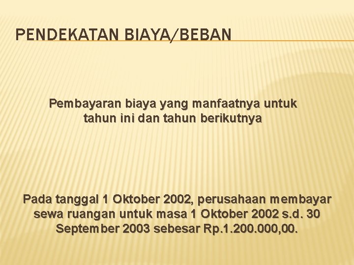 PENDEKATAN BIAYA/BEBAN Pembayaran biaya yang manfaatnya untuk tahun ini dan tahun berikutnya Pada tanggal