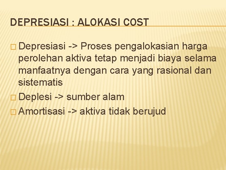 DEPRESIASI : ALOKASI COST � Depresiasi -> Proses pengalokasian harga perolehan aktiva tetap menjadi
