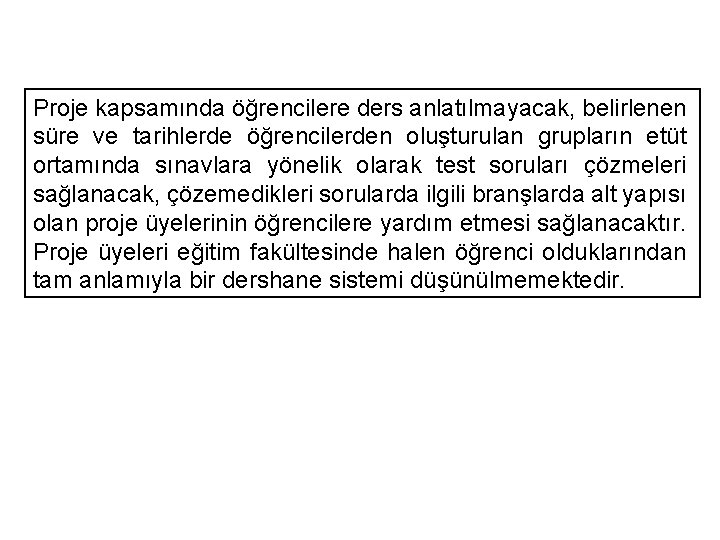 Proje kapsamında öğrencilere ders anlatılmayacak, belirlenen süre ve tarihlerde öğrencilerden oluşturulan grupların etüt ortamında