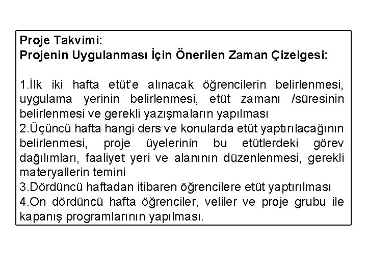 Proje Takvimi: Projenin Uygulanması İçin Önerilen Zaman Çizelgesi: 1. İlk iki hafta etüt’e alınacak