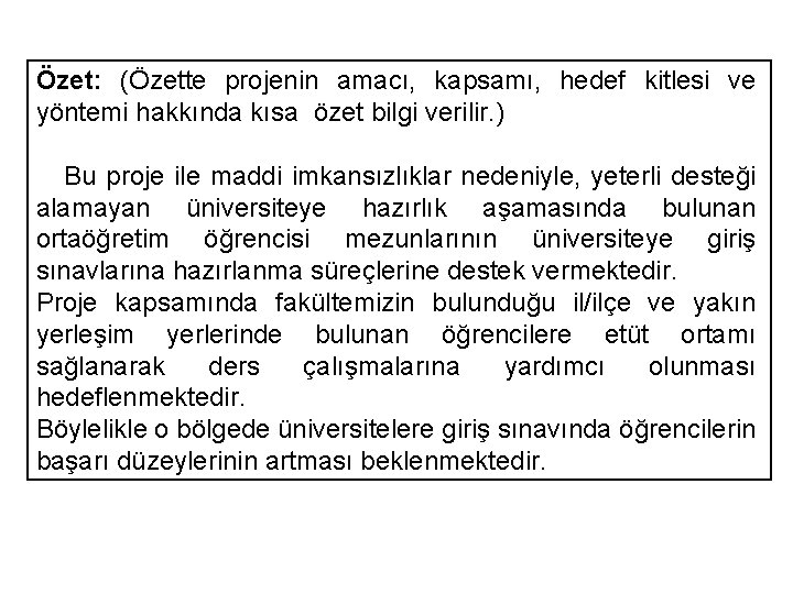 Özet: (Özette projenin amacı, kapsamı, hedef kitlesi ve yöntemi hakkında kısa özet bilgi verilir.