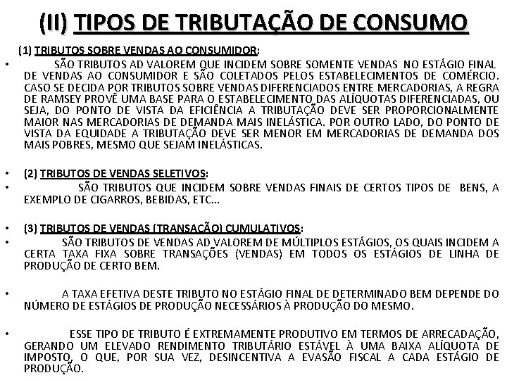 (II) TIPOS DE TRIBUTAÇÃO DE CONSUMO (1) TRIBUTOS SOBRE VENDAS AO CONSUMIDOR: • SÃO