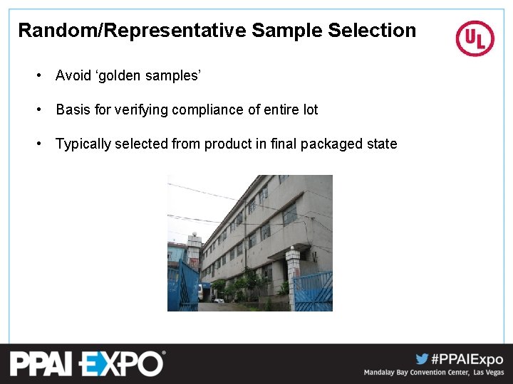 Random/Representative Sample Selection • Avoid ‘golden samples’ • Basis for verifying compliance of entire