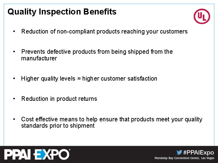 Quality Inspection Benefits • Reduction of non-compliant products reaching your customers • Prevents defective