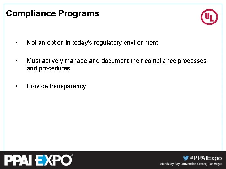Compliance Programs • Not an option in today’s regulatory environment • Must actively manage