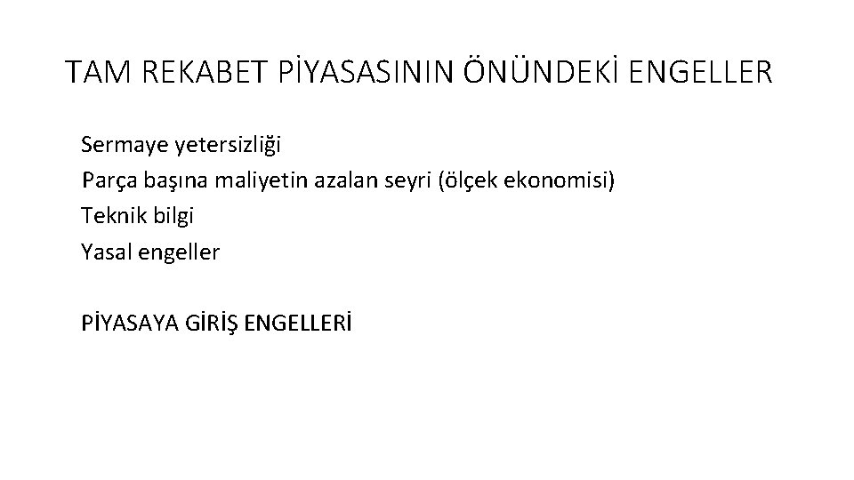 TAM REKABET PİYASASININ ÖNÜNDEKİ ENGELLER Sermaye yetersizliği Parça başına maliyetin azalan seyri (ölçek ekonomisi)