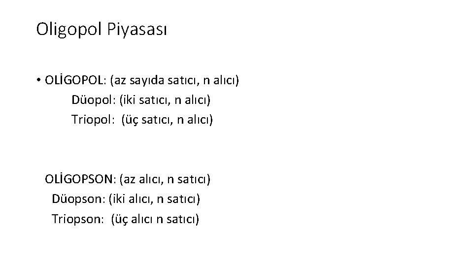 Oligopol Piyasası • OLİGOPOL: (az sayıda satıcı, n alıcı) Düopol: (iki satıcı, n alıcı)