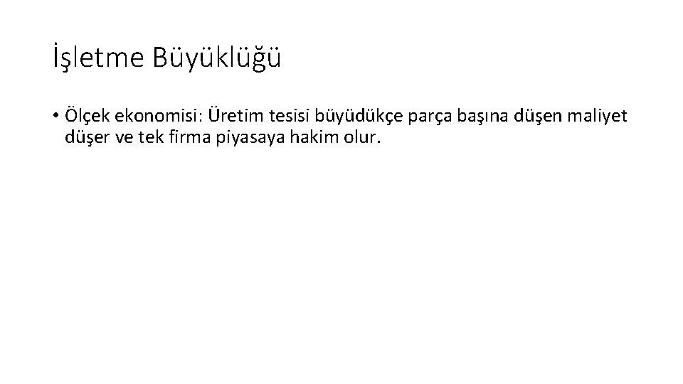 İşletme Büyüklüğü • Ölçek ekonomisi: Üretim tesisi büyüdükçe parça başına düşen maliyet düşer ve