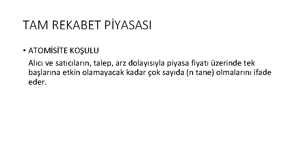 TAM REKABET PİYASASI • ATOMİSİTE KOŞULU Alıcı ve satıcıların, talep, arz dolayısıyla piyasa fiyatı