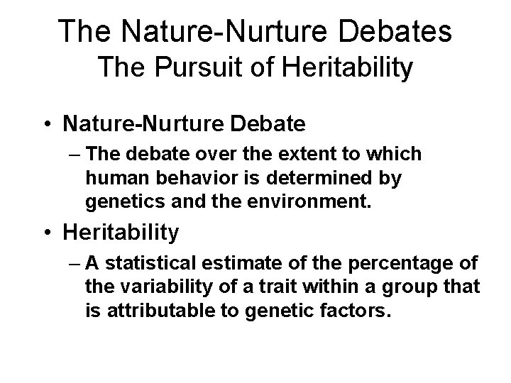 The Nature-Nurture Debates The Pursuit of Heritability • Nature-Nurture Debate – The debate over
