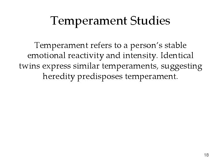 Temperament Studies Temperament refers to a person’s stable emotional reactivity and intensity. Identical twins