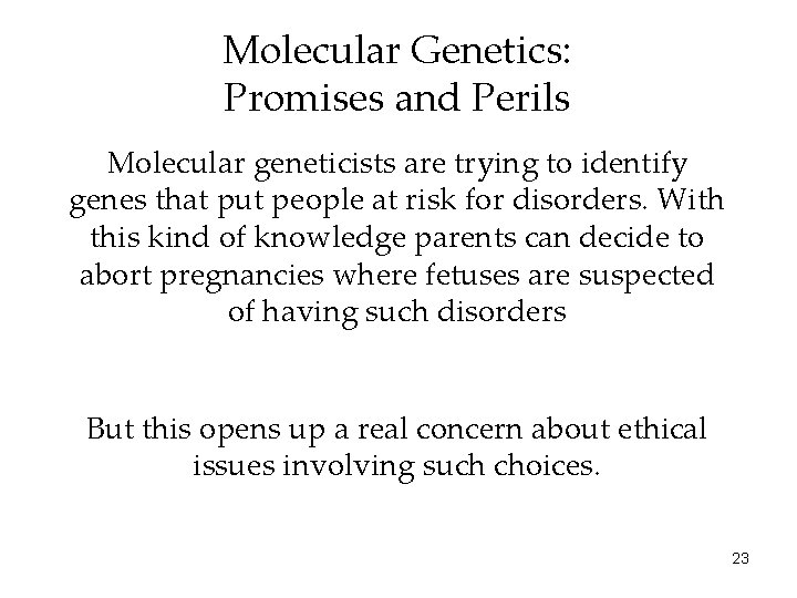Molecular Genetics: Promises and Perils Molecular geneticists are trying to identify genes that put