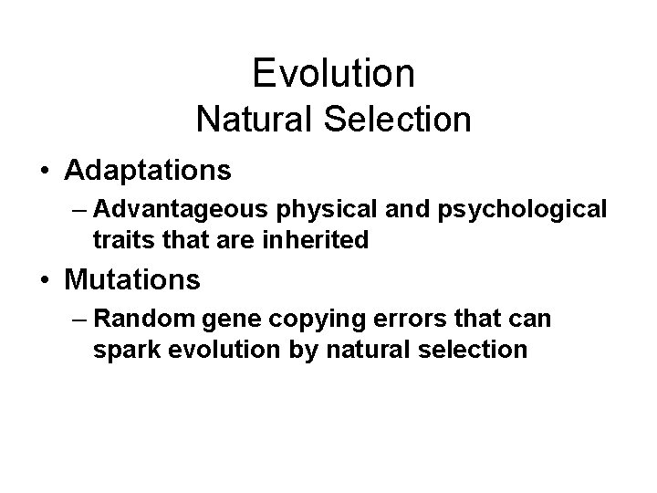 Evolution Natural Selection • Adaptations – Advantageous physical and psychological traits that are inherited