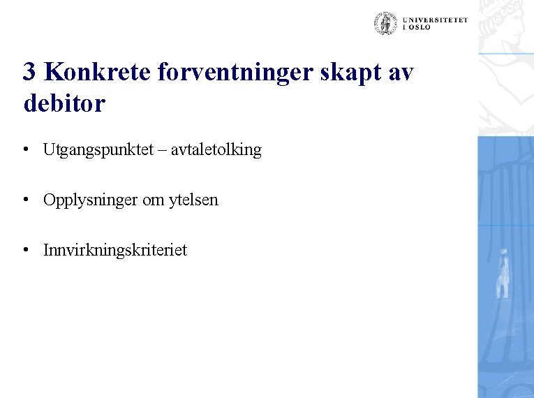 3 Konkrete forventninger skapt av debitor • Utgangspunktet – avtaletolking • Opplysninger om ytelsen