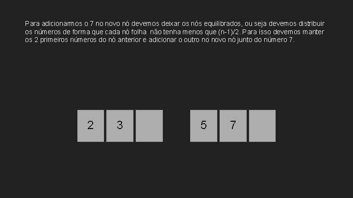 Para adicionarmos o 7 no novo nó devemos deixar os nós equilibrados, ou seja