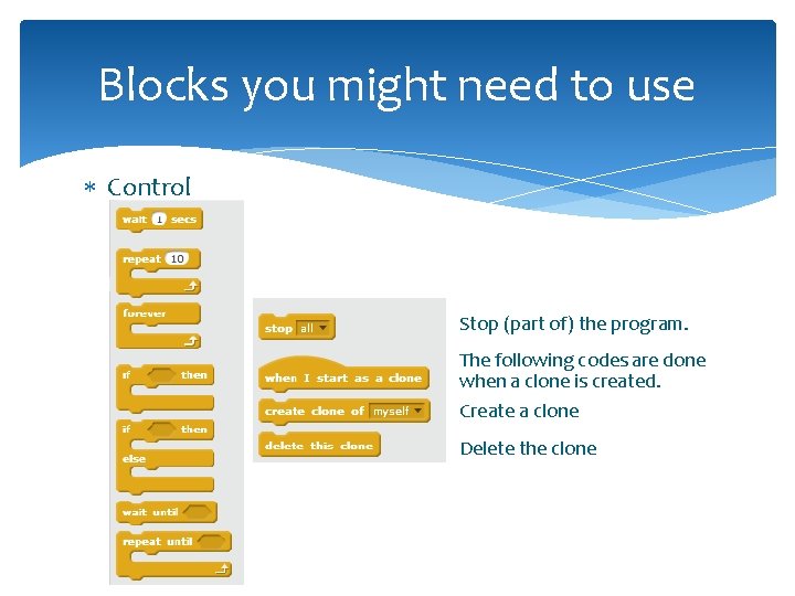 Blocks you might need to use Control Stop (part of) the program. The following