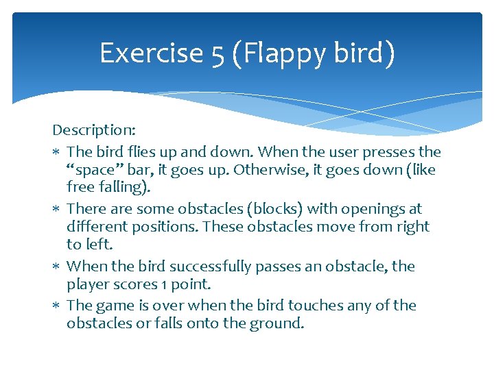 Exercise 5 (Flappy bird) Description: The bird flies up and down. When the user