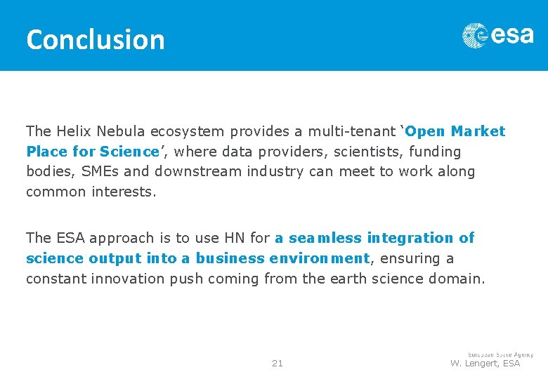 Conclusion The Helix Nebula ecosystem provides a multi-tenant ‘Open Market Place for Science’, where