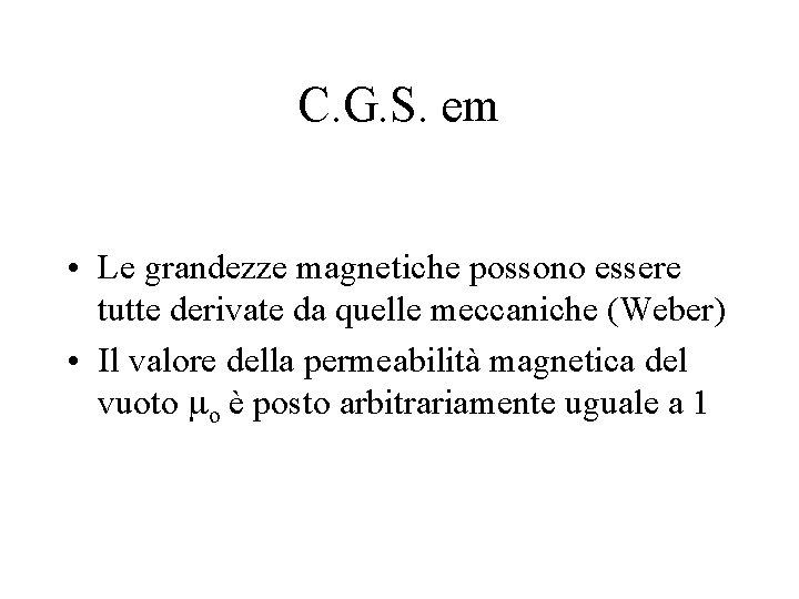 C. G. S. em • Le grandezze magnetiche possono essere tutte derivate da quelle