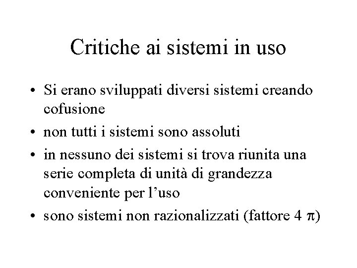 Critiche ai sistemi in uso • Si erano sviluppati diversi sistemi creando cofusione •