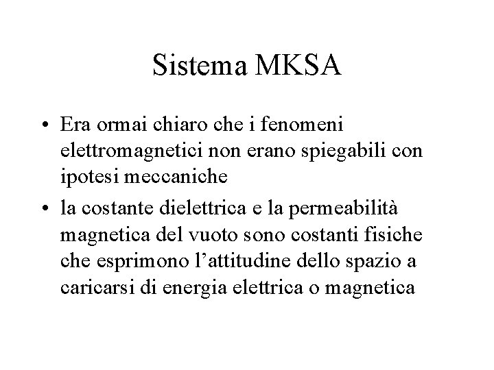 Sistema MKSA • Era ormai chiaro che i fenomeni elettromagnetici non erano spiegabili con