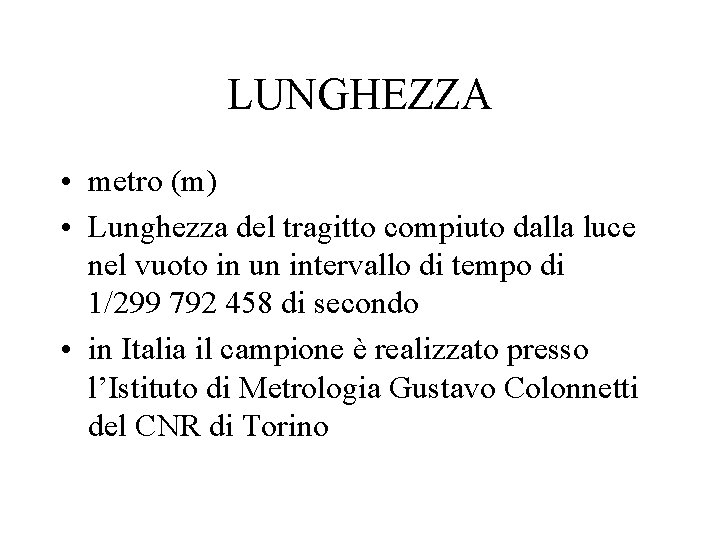 LUNGHEZZA • metro (m) • Lunghezza del tragitto compiuto dalla luce nel vuoto in