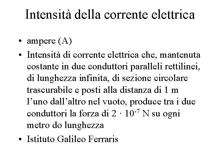 Intensità della corrente elettrica • ampere (A) • Intensità di corrente elettrica che, mantenuta