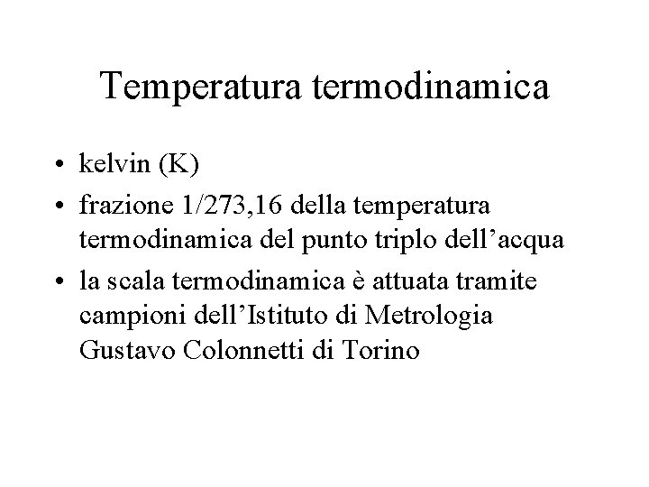 Temperatura termodinamica • kelvin (K) • frazione 1/273, 16 della temperatura termodinamica del punto