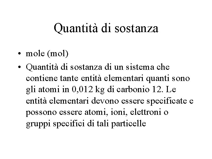 Quantità di sostanza • mole (mol) • Quantità di sostanza di un sistema che